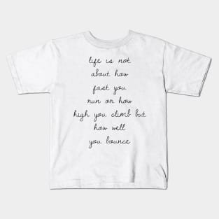 life is not about how fast you run or how high you climb but how well you bounce Kids T-Shirt